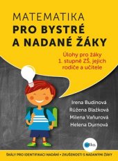 kniha Matematika pro bystré a nadané žáky Úlohy z matematiky pro bystré a nadané děti prvního stupně ZŠ, jejich učitele a rodiče, Edika 2016