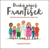 kniha Drahý pápež František Svätý Otec odpovedá na listy detí z celého sveta, Dobrá kniha 2016