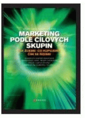 kniha Marketing podle cílových skupin [jak žijeme, co kupujeme, čím se řídíme], CPress 2007