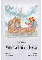 kniha Vyprávěj mi o Ježíši biblická čítanka pro katecheze v rodinách, Matice Cyrillo-Methodějská 2006