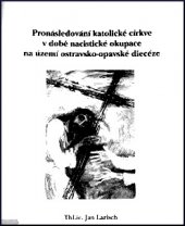 kniha Pronásledování katolické církve v době nacistické okupace na území ostravsko-opavské diecéze, Ostravsko-opavské biskupství 2005