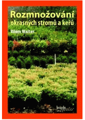 kniha Rozmnožování okrasných stromů a keřů, Brázda 2011