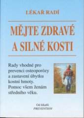 kniha Mějte zdravé a silné kosti lékař radí : rady vhodné pro prevenci osteoporózy a zastavení úbytku kostní hmoty : pomoc všem ženám středního věku, Pragma 2002