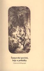 kniha Šumavské pověsti, báje a pohádky výběrová bibliografie, Jihočeská vědecká knihovna 2008