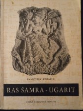 kniha Ras Šamra - Ugarit Studie o významu a vztazích Ugaritu k prostředí a knihám starozákonním, Ústř. církevní nakl. 1955
