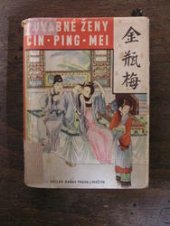 kniha Čin-Ping-Mai, čili, Půvabné ženy původní čínský lidový román z XII. století : milostná dobrodružství a rodinný život krásného mandarina Hsi Mena, V. Naňka 1948