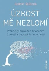 kniha Úzkost mě nezlomí Praktický průvodce zvládáním úzkosti a budováním odolnosti, Portál 2025