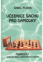 kniha Učebnice šachu pro samouky pokročilí + útok na krále zadrženého v centru, Pliska 2005