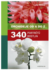 kniha Orchideje od A do Z 340 portrétů rostlin, Knižní klub 2011