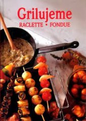 kniha Grilujeme raclette - fondue, Slovart 2002
