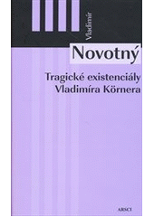 kniha Tragické existenciály Vladimíra Körnera, ARSCI 2013