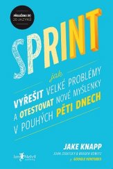 kniha Sprint Jak vyřešit velké problémy a otestovat nové myšlenky v pouhých pěti dnech, Jan Melvil 2017