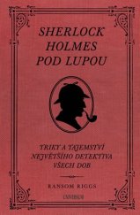 kniha Sherlock Holmes pod lupou triky a tajemství největšího detektiva všech dob, Universum 2019