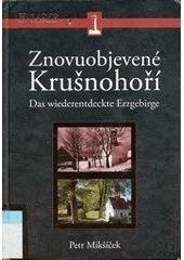 kniha Znovuobjevené Krušnohoří průvodce po živoucích i zaniklých místech centrálního Krušnohoří = Das wiederentdeckte Erzgebirge : ein Führer durch die lebendigen und verschwundenen Orte des Zentralerzgebirges, Pro obec Boží Dar a Služby Boží Dar vydalo Nakladatelství Českého lesa 2006