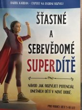 kniha Šťastné a sebevědomé superdítě Návod jak rozvíjet potenciál dnešních dětí (5-18let), Machart 2020