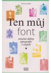 kniha Ten můj font stručné dějiny typografie v esejích, Akropolis 2019