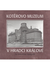 kniha Kotěrovo muzeum v Hradci Králové na historické fotografii, Muzeum východních Čech 2002