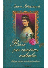 kniha Růže pro císařovu milenku lásky a intriky na rakouském dvoře, MOBA 2011