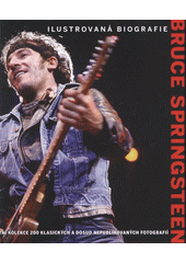 kniha Bruce Springsteen ilustrovaná biografie, Svojtka & Co. 2012