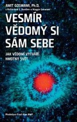 kniha Vesmír vědomý si sám sebe jak vědomí vytváří hmotný svět, Anag 2021