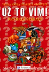 kniha Už to vím! velká kniha otázek a odpovědí pro malé školáky - Znáš zvířata? zajímavosti ze světa zvířat, Svojtka & Co. 2006