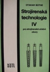 kniha Strojírenská technologie IV Učebnice pro 1. a 2. roč. stř. odb. učilišť, SNTL 1989