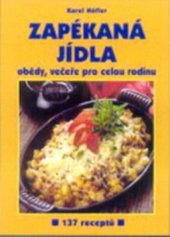 kniha Zapékaná jídla obědy, večeře pro celou rodinu : 137 receptů, R. Hájek pro AMEXO 2001