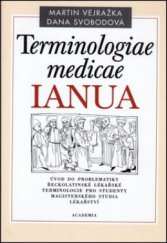 kniha Terminologiae medicae IANUA úvod do problematiky řeckolatinské lékařské terminologie pro studenty magisterského studia lékařství, Academia 2011