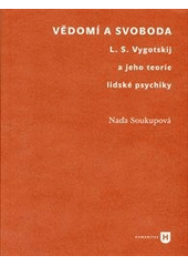 kniha Vědomí a svoboda L.S. Vygotskij a jeho teorie lidské psychiky, Univerzita Karlova, Filozofická fakulta 2012