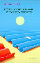 kniha Už se neshledáme v tomto životě, Akropolis 2017