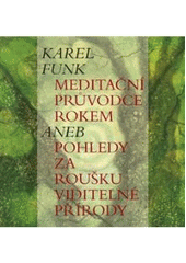 kniha Meditační průvodce rokem, aneb, Pohledy za roušku viditelné přírody, Malvern 2008