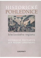 kniha Historické pohlednice břeclavského regionu = Historische Postkarten der Region Lundenburg, Europrinty 2008