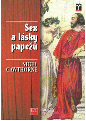 kniha Sex a lásky papežů skandální odhalení římských biskupů od svatého Petra až po dnešní dny, ETC 1997