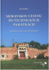 kniha Moravskou cestou po technických památkách od Bouzova přes Litovel k Olomouci, Moravská cesta 2011