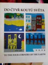 kniha Do čtyř koutů světa = To the four corners of the earth, CACC Prague CZ 2005