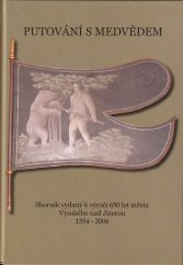 kniha Putování s medvědem sborník k výročí 650 let města Vysokého nad Jizerou 1354-2004, Bor 2004