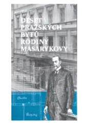 kniha Deset pražských bytů rodiny Masarykovy, Ústav Tomáše Garrigua Masaryka 2006