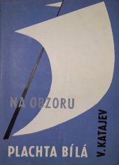 kniha Na obzoru plachta bílá Doporučená individuální četba pro žáky 8. a 9. roč. zákl. devítileté školy, SPN 1964