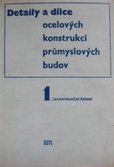 kniha Detaily a dílce ocelových konstrukcí průmyslových budov 1. [díl], - Konstrukční řešení - určeno [také] posl. vys. škol., SNTL 1969