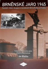 kniha Brněnské jaro 1945 poslední měsíc okupace a osvobození Brna Rudou armádou, Spolek přátel československého opevnění 2005