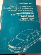 kniha Automobilová elektronika. 2, - Systémy řízení podvozku a komfortní systémy : [systémy ABS/ASR/ESP, elektronické brzdové systémy, zádržné systémy, osvětlení vozidla, komfortní systémy] - systémy řízení podvozku a komfortní systémy, František Vlk 2006