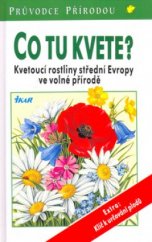 kniha Co tu kvete? kvetoucí rostliny střední Evropy ve volné přírodě, Ikar 2001