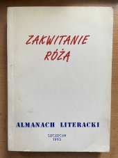 kniha Zakwitanie różą Almanach literacki, Szczecin 1993