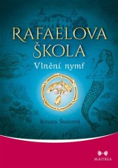 kniha Rafaelova škola 4. - Vlnění nymf, Maitrea 2017