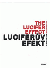 kniha Luciferův efekt střetnutí se zlem = The Lucifer effect : encountering evil : [Praha, 14.10.2011-2.1.2012], Dox, DOX Prague 2011