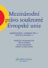 kniha Mezinárodní právo soukromé Evropské unie Nařízení Řím I, Nařízení Řím II, Nařízení Brusel I, Wolters Kluwer 2013