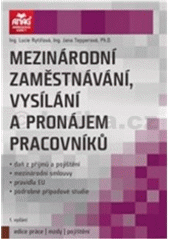 kniha Mezinárodní zaměstnávání, vysílání a pronájem pracovníků daň z příjmů a pojištění, mezinárodní smlouvy, pravidla EU, podrobné případové studie, Anag 2012