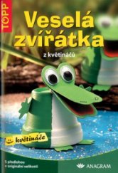 kniha Veselá zvířátka z květináčů, Anagram 2005