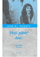 kniha Přeji pěkný den! přemítání do éteru, Kalich 2008