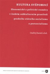 kniha Kultura svépomocí Ekonomické a politické rozměry v českém subkulturním prostředí pozdního státního socialismu a postsocialismu, Univerzita Karlova, Filozofická fakulta 2017